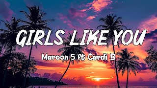 Maroon 5  Girls Like You Lyrics ft Cardi B [upl. by Esele]