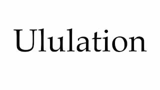 How to Pronounce Ululation [upl. by Annahael267]