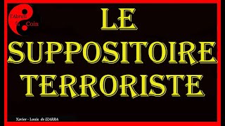 Le Suppositoire Terroriste [upl. by Ullman]