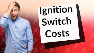 How much does it cost to replace a faulty ignition switch [upl. by Hubbard]