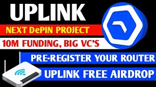 Uplink New Depin project 🚀 Full Guide ╏PreRegister Your Router ╏Earn Up 500 to 1000 😱😱 [upl. by Eveivaneg923]