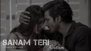 Sanam Teri Kasam  Slowed  Reverb  Ankit Tiwari  Nainsi [upl. by Latsyek]