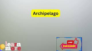 How to Pronounce Archipelago [upl. by Adonis472]