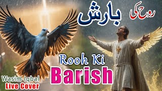 Rooh ki Barsih Barsa Chahti hai  live cover masihi geet 2023  Wasim Iqbal [upl. by Anyar]