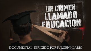 Un crimen llamado educación  Documental completo dirigido por Jürgen Klaric [upl. by Yorke836]