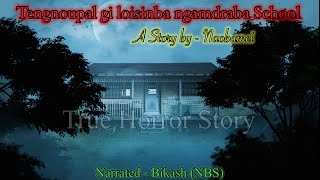 naobameinaorem8453 gi punsida thokhiba True horror story “Tengnoupalgi Loisinba ngamdraba School” [upl. by Llemert584]