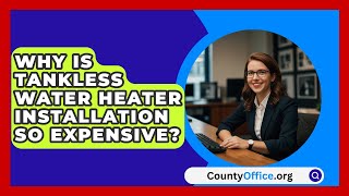 Why Is Tankless Water Heater Installation So Expensive  CountyOfficeorg [upl. by Emirej]