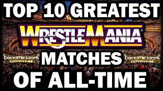 Top 10 GREATEST WrestleMania Matches Of ALLTIME [upl. by Keverian]