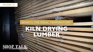 What’s The Ideal Temperature for Kiln Drying Lumber  Shop Talk [upl. by Adamec]