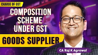 23 Composition Scheme under GST for Goods Supplier Sec 101 [upl. by Zackariah445]