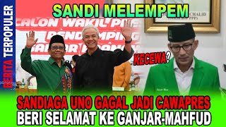 SANDI GAGAL JADI CAWAPRES SANDIAGA UNO BERI SELAMAT KE GANJAR MAHFUD TERPAKSA [upl. by Bendicty55]