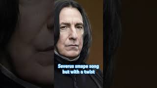 The Severus Snape Song With a Twist [upl. by Ingrim]