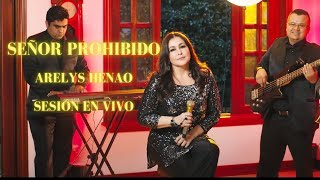 Arelys Henao  Señor Prohibido Sesión En Vivo [upl. by Alios535]