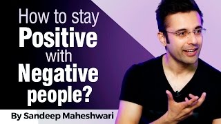 How to stay Positive with Negative people By Sandeep Maheshwari I Hindi [upl. by Isla441]