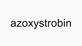 How to pronounce azoxystrobin [upl. by Bumgardner]