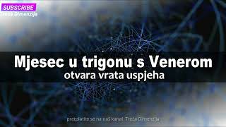 DANAS 2510 Mjesec u trigonu s Venerom otvara vrata uspjeha [upl. by Atirac]