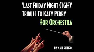 Katy Perry Last Friday Night TGIF For Orchestra by Walt Ribeiro [upl. by Snider831]