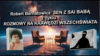 Robert Bernatowicz  SEN Z SAI BABĄ w ramach nowego cyklu quotROZMOWY NA KRAWĘDZI WSZECHŚWIATAquot [upl. by Silisav778]