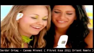 Serdar Ortaç  Canıma Minnet  Fikret Kısa 2011 Orient Remix [upl. by Llerahc200]