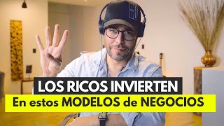 Los Ricos Invierten en estos 4 Modelos de Negocios  Casi nadie habla de ellos [upl. by Sucramrej]