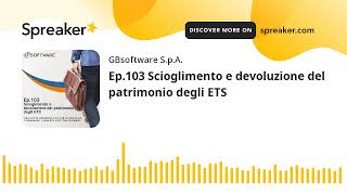 Ep103 Scioglimento e devoluzione del patrimonio degli ETS [upl. by Annekam]