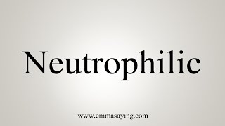 How To Say Neutrophilic [upl. by Gerger570]