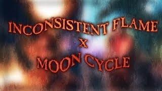 Inconsistent Flame X MOON CYCLE mashup  friendlyneighborhoodbotanist [upl. by Lamprey]