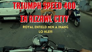 AIZAWL KHAWPUI CHHUNGAH TRIUMPH SPEED 400  WALKAROUND  RE NENA A DANGLAMNA [upl. by Kristo]