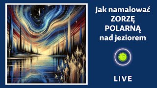 Jak namalować zorzę polarną nad jeziorem LIVE [upl. by Farrison]