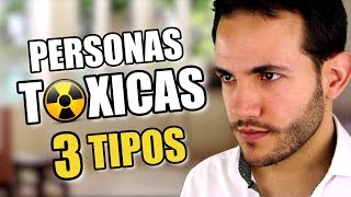 PERSONAS TÓXICAS 3 TIPOS DE GENTE TÓXICA [upl. by Michelina]