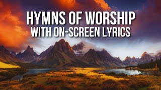 Hymns of Worship with Lyrics Hymns to Inspire Your Morning  The Best Praise and Worship Songs [upl. by Aramanta]