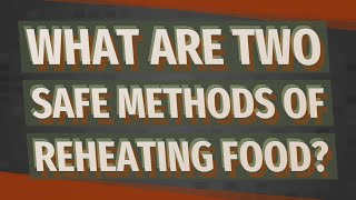 What are two safe methods of reheating food [upl. by Leahcimauhsoj]