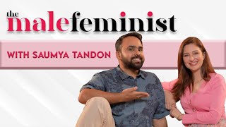 The Male Feminist ft Saumya Tandon with Siddhaarth Alambayan Ep 17 [upl. by Netsyrc]