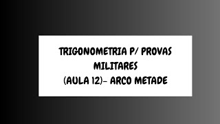 AULA 12  ARCO METADE  TRIGONOMETRIA P PROVAS MILITARES [upl. by Einyaj]