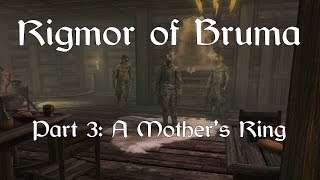 Skyrim SE Rigmor of Bruma  Part 3 A Mothers Ring [upl. by Corwin935]