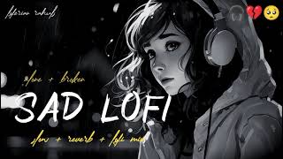 SAD LOFI SONGS MASHUP  HEART BROKEN 💔 LOFI SONGS MASHUP 🥺 🥀 sad broken lofi song [upl. by Noislla]