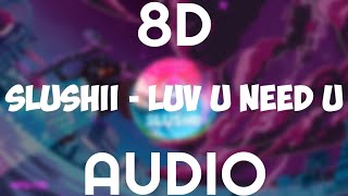 Slushii  LUV U NEED U 8d audio [upl. by Ibrad100]