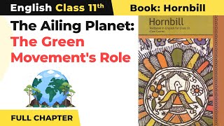 Class 11 English Chapter 5  The Ailing Planet the Green Movement’s Role  Full Chapter Explanation [upl. by Witherspoon681]