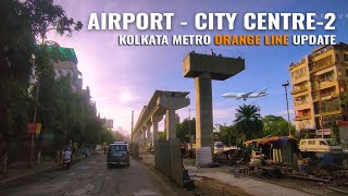 Airport  City Centre2 Metro Update  Kolkata Metro Orange Line [upl. by Ainatnas652]