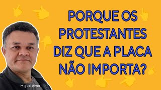 PORQUE OS PROTESTANTES DIZ QUE A PLACA NÃO IMPORTA [upl. by Lias]