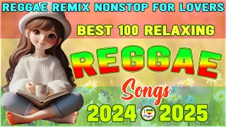 BEST 100 RELAXING REGGAE SONGS 2024 💚 REGGAE REMIX NONSTOP FOR LOVERS ONLY LOVE SONG 🌽 OPM TREND 🍒 [upl. by Ianej900]