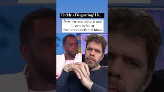 Diddys Disgusting He  Perez Hilton Diddy [upl. by Harold]