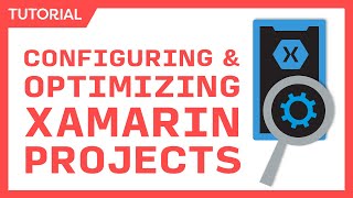 Configuring amp Optimizing Xamarin Projects  Smaller Faster Better Apps [upl. by Yneffit564]