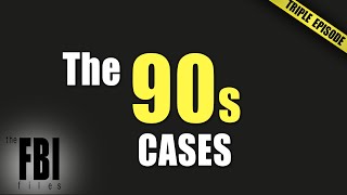 The 90s Cases  TRIPLE EPISODE  The FBI Files [upl. by Wieren]