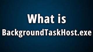 What is BackgroundTaskHostexe Quick Basic Information [upl. by Rockefeller]