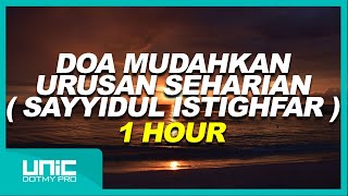 DOA MUDAHKAN URUSAN SEHARIAN  SAYYIDUL ISTIGHFAR   1 HOUR [upl. by Ahsina]