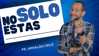 No estás Solo  Pr Arnaldo Cruz [upl. by Farr467]