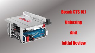 Bosch GTS 10J Table Saw Unboxing and Initial Review [upl. by Litnahs135]