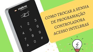 Como trocar a senha de Programação Controladora de acesso Intelbras [upl. by Atsirk]