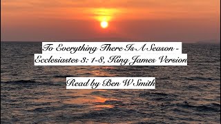 To Everything There Is A Season  Ecclesiastes 3 18 King James Version read by Ben W Smith [upl. by Cahilly]